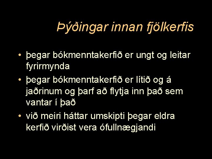 Þýðingar innan fjölkerfis • þegar bókmenntakerfið er ungt og leitar fyrirmynda • þegar bókmenntakerfið