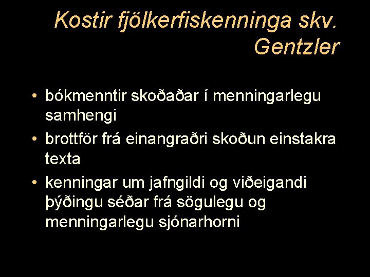 Kostir fjölkerfiskenninga skv. Gentzler • bókmenntir skoðaðar í menningarlegu samhengi • brottför frá einangraðri