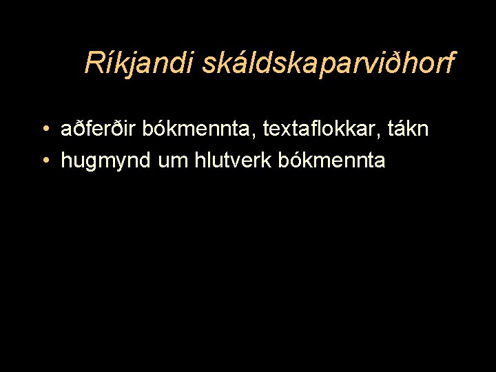 Ríkjandi skáldskaparviðhorf • aðferðir bókmennta, textaflokkar, tákn • hugmynd um hlutverk bókmennta 