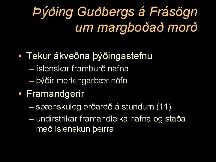 Þýðing Guðbergs á Frásögn um margboðað morð • Tekur ákveðna þýðingastefnu – íslenskar framburð