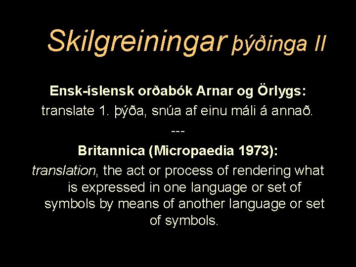 Skilgreiningar þýðinga II Ensk-íslensk orðabók Arnar og Örlygs: translate 1. þýða, snúa af einu
