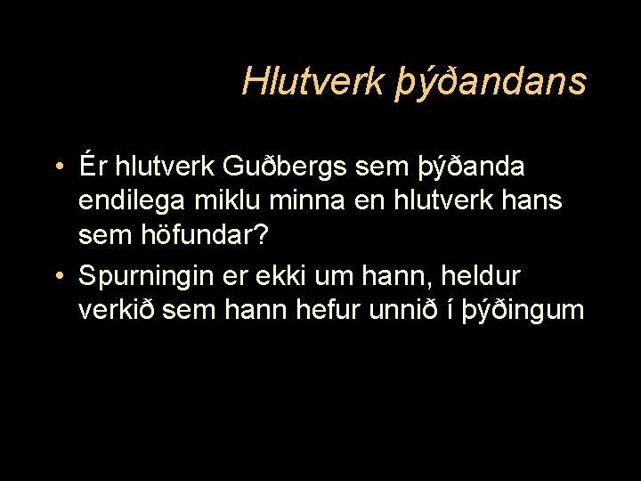 Hlutverk þýðandans • Ér hlutverk Guðbergs sem þýðanda endilega miklu minna en hlutverk hans
