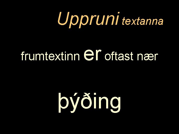 Uppruni textanna frumtextinn er oftast nær þýðing 