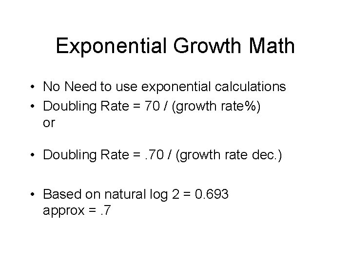 Exponential Growth Math • No Need to use exponential calculations • Doubling Rate =