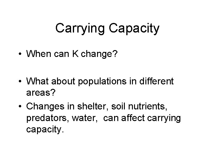 Carrying Capacity • When can K change? • What about populations in different areas?