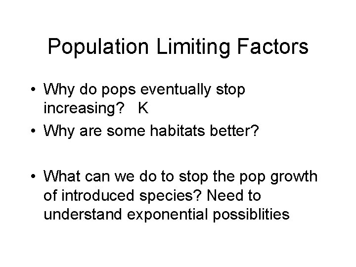 Population Limiting Factors • Why do pops eventually stop increasing? K • Why are
