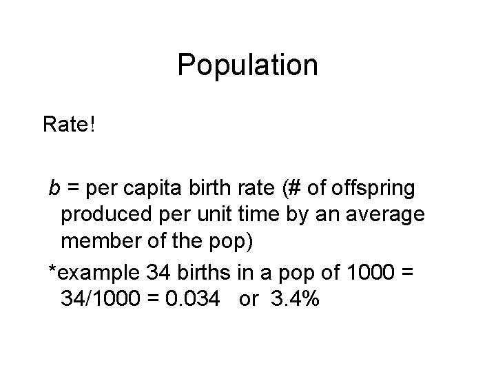 Population Rate! b = per capita birth rate (# of offspring produced per unit