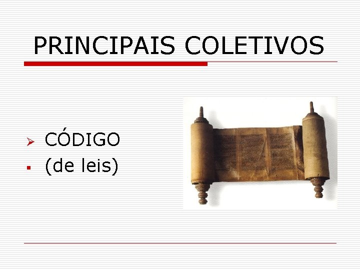 PRINCIPAIS COLETIVOS Ø § CÓDIGO (de leis) 