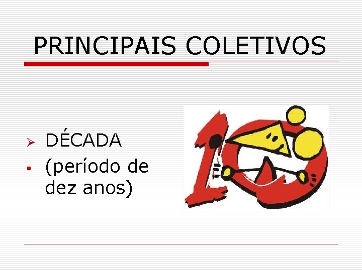 PRINCIPAIS COLETIVOS Ø § DÉCADA (período de dez anos) 