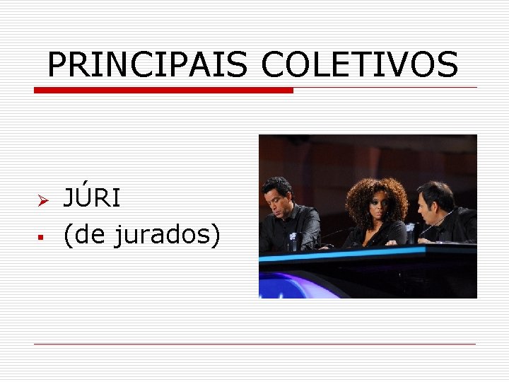 PRINCIPAIS COLETIVOS Ø § JÚRI (de jurados) 