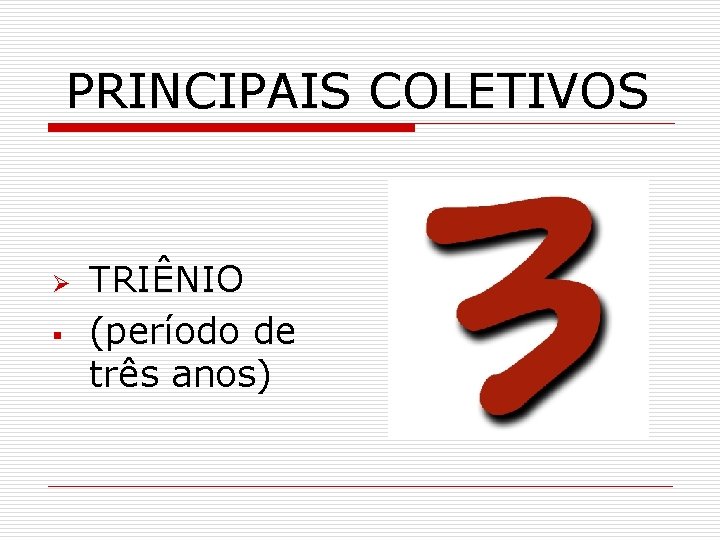 PRINCIPAIS COLETIVOS Ø § TRIÊNIO (período de três anos) 