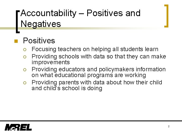 Accountability – Positives and Negatives n Positives ¡ ¡ Focusing teachers on helping all