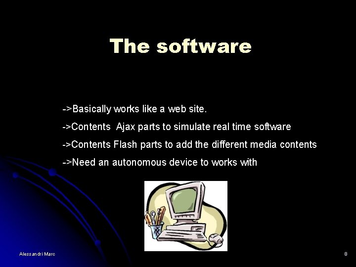 The software ->Basically works like a web site. ->Contents Ajax parts to simulate real The software ->Basically works like a web site. ->Contents Ajax parts to simulate real
