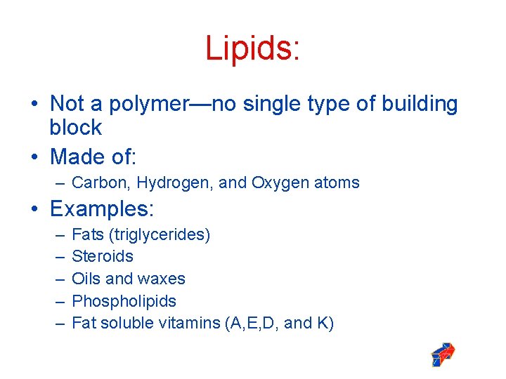 Lipids: • Not a polymer—no single type of building block • Made of: –