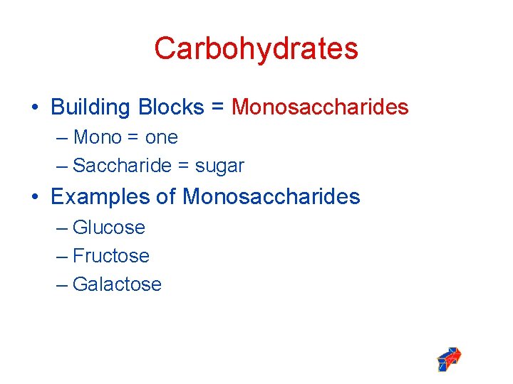 Carbohydrates • Building Blocks = Monosaccharides – Mono = one – Saccharide = sugar