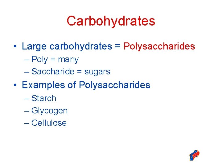 Carbohydrates • Large carbohydrates = Polysaccharides – Poly = many – Saccharide = sugars