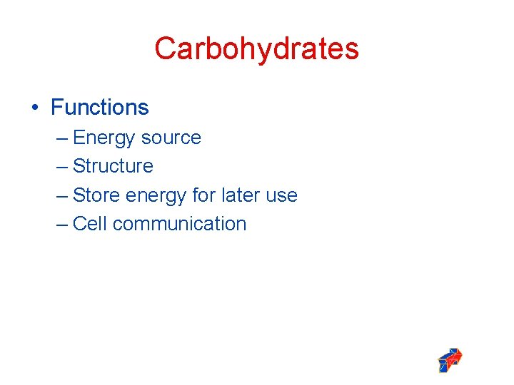 Carbohydrates • Functions – Energy source – Structure – Store energy for later use