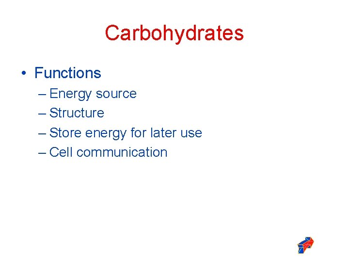 Carbohydrates • Functions – Energy source – Structure – Store energy for later use Carbohydrates • Functions – Energy source – Structure – Store energy for later use