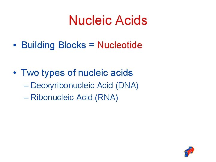 Nucleic Acids • Building Blocks = Nucleotide • Two types of nucleic acids –