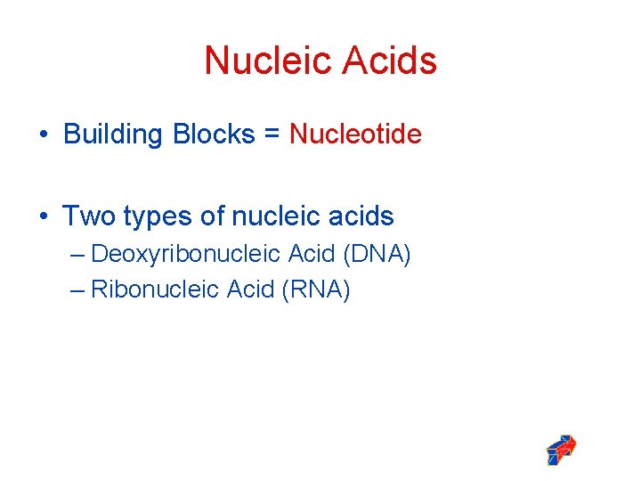 Nucleic Acids • Building Blocks = Nucleotide • Two types of nucleic acids – Nucleic Acids • Building Blocks = Nucleotide • Two types of nucleic acids –