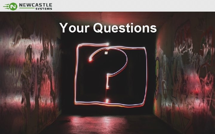 Your Questions www. newcastlesys. com 