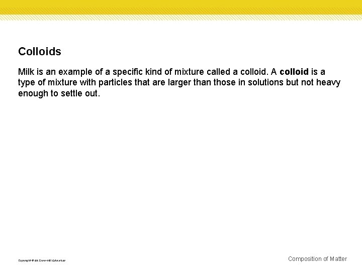 Colloids Milk is an example of a specific kind of mixture called a colloid.