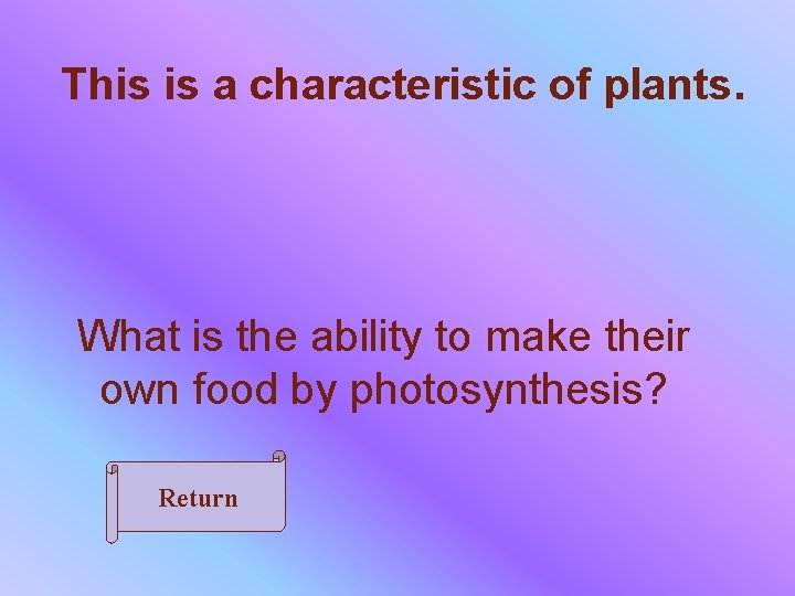 This is a characteristic of plants. What is the ability to make their own