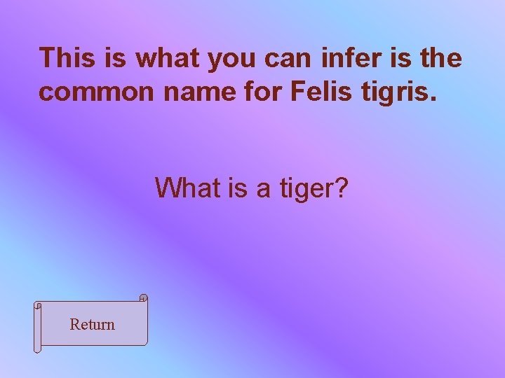 This is what you can infer is the common name for Felis tigris. What