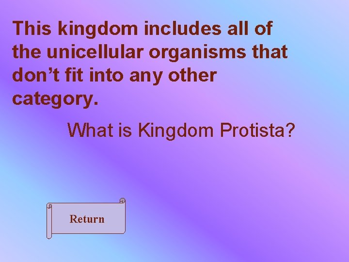 This kingdom includes all of the unicellular organisms that don’t fit into any other