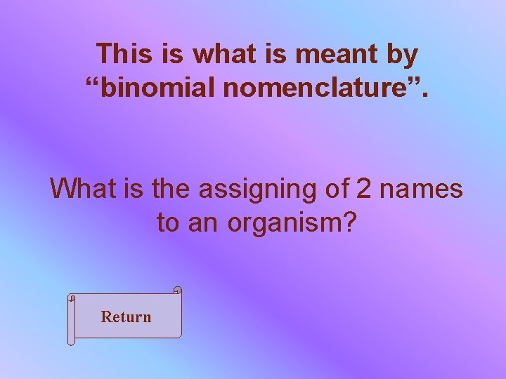 This is what is meant by “binomial nomenclature”. What is the assigning of 2