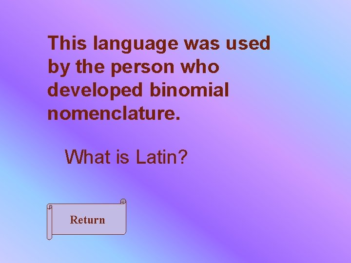This language was used by the person who developed binomial nomenclature. What is Latin?