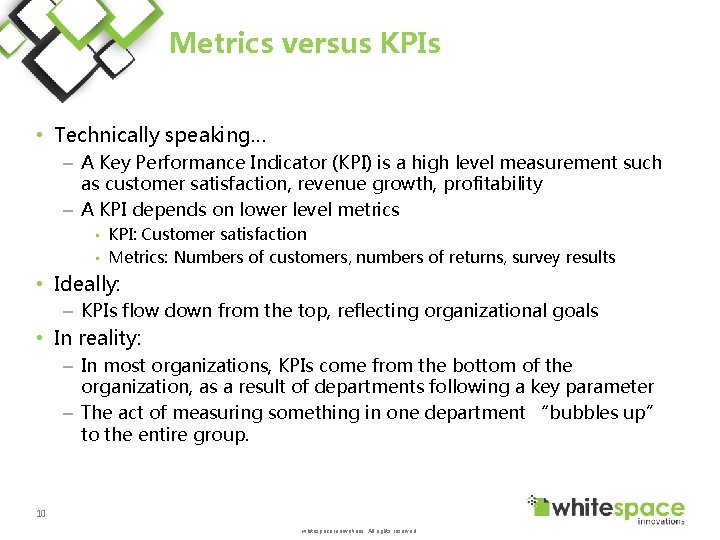 Metrics versus KPIs • Technically speaking… – A Key Performance Indicator (KPI) is a