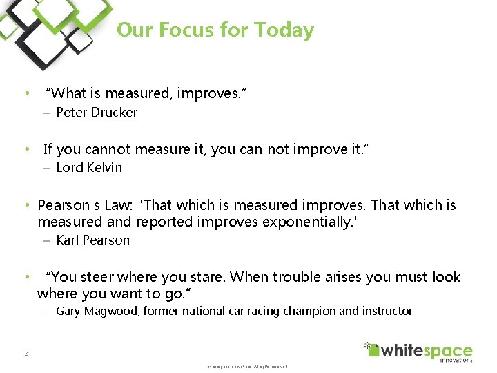 Our Focus for Today • “What is measured, improves. ” – Peter Drucker •