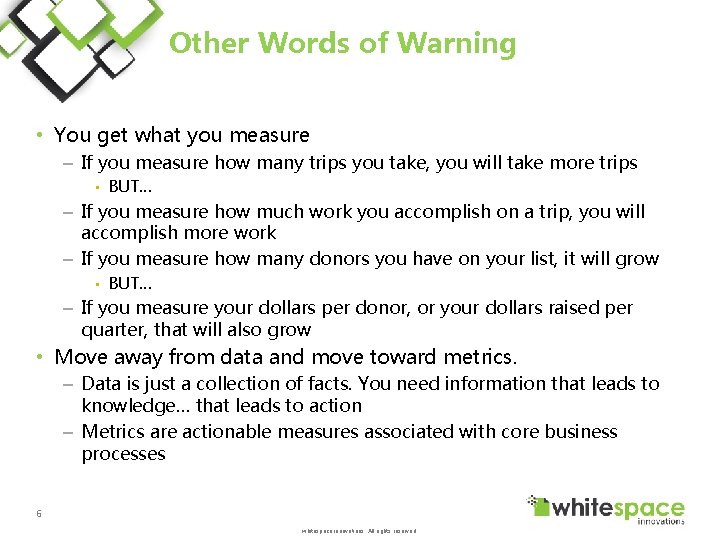 Other Words of Warning • You get what you measure – If you measure