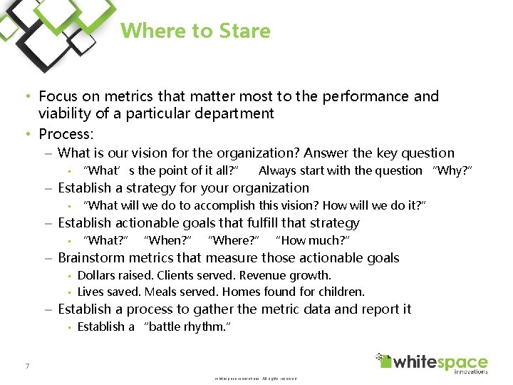 Where to Stare • Focus on metrics that matter most to the performance and
