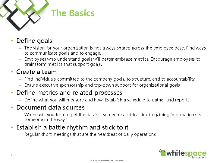 The Basics • Define goals – The vision for your organization is not always