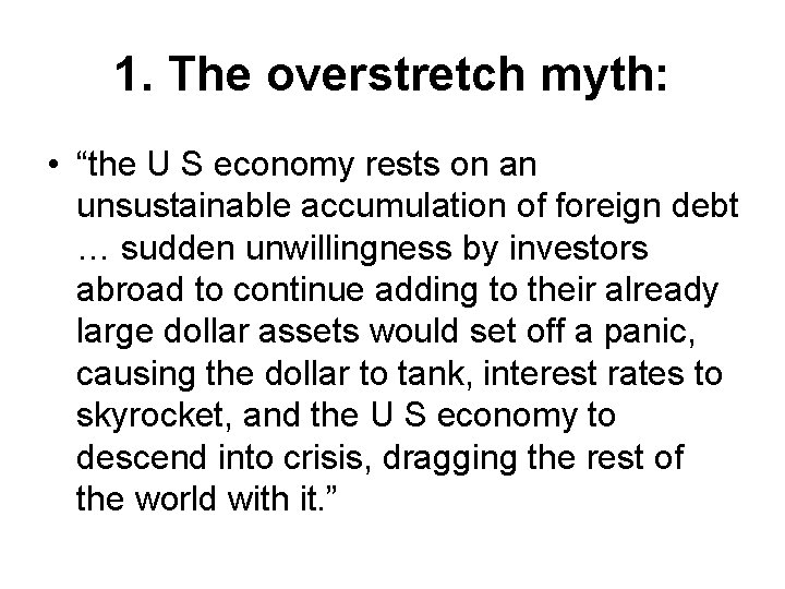 1. The overstretch myth: • “the U S economy rests on an unsustainable accumulation
