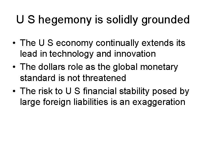U S hegemony is solidly grounded • The U S economy continually extends its