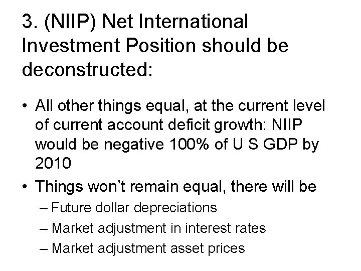 3. (NIIP) Net International Investment Position should be deconstructed: • All other things equal,