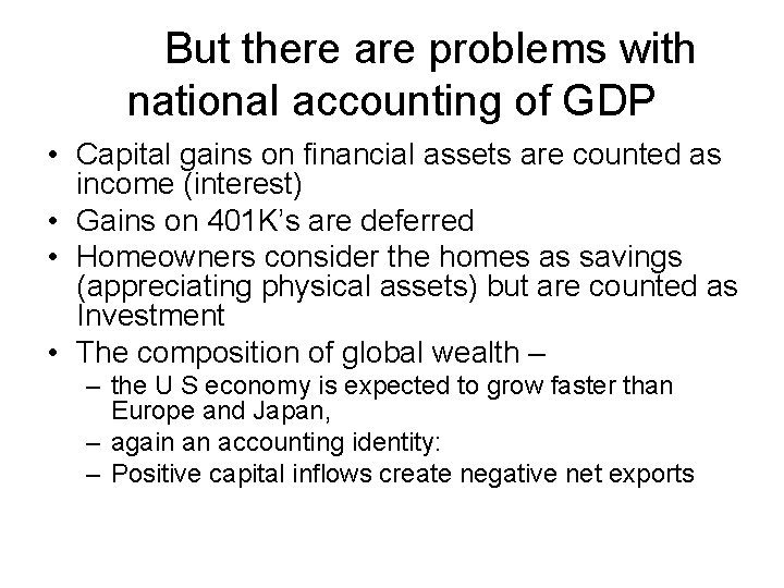 But there are problems with national accounting of GDP • Capital gains on financial
