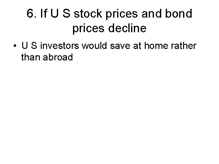 6. If U S stock prices and bond prices decline • U S investors