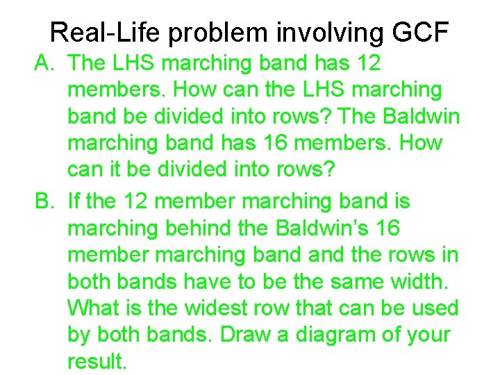 Real-Life problem involving GCF A. The LHS marching band has 12 members. How can