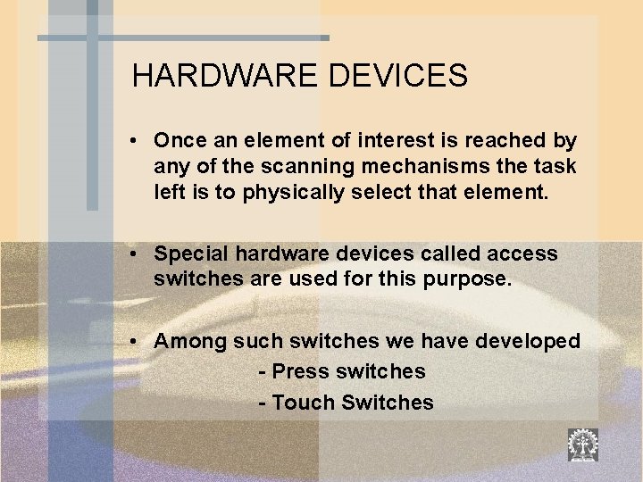 HARDWARE DEVICES • Once an element of interest is reached by any of the