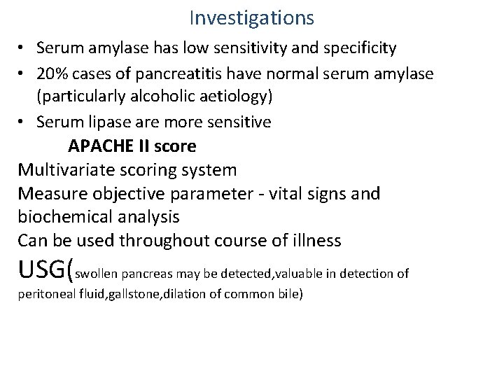 Investigations • Serum amylase has low sensitivity and specificity • 20% cases of pancreatitis