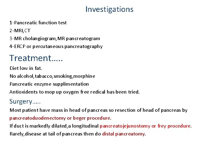 Investigations 1 -Pancreatic function test 2 -MRI, CT 3 -MR cholangiogram, MR pancreatogram 4