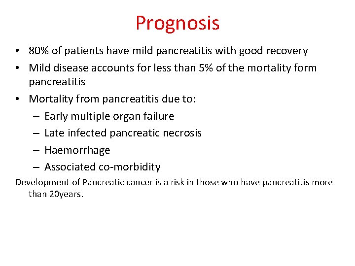 Prognosis • 80% of patients have mild pancreatitis with good recovery • Mild disease