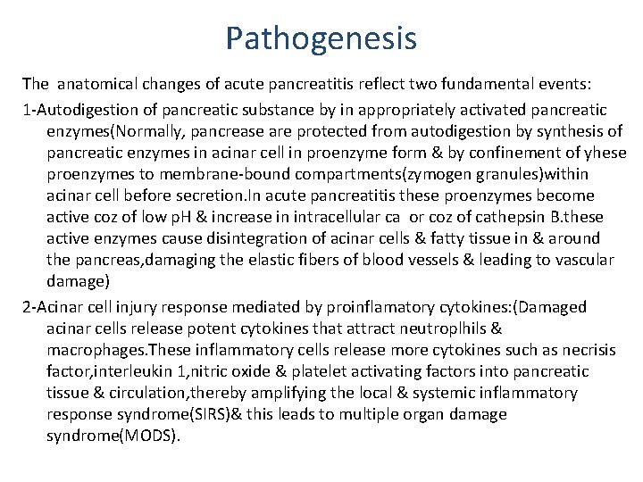 Pathogenesis The anatomical changes of acute pancreatitis reflect two fundamental events: 1 -Autodigestion of