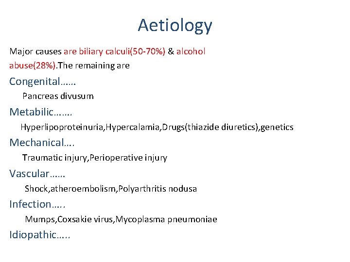 Aetiology Major causes are biliary calculi(50 -70%) & alcohol abuse(28%). The remaining are Congenital……