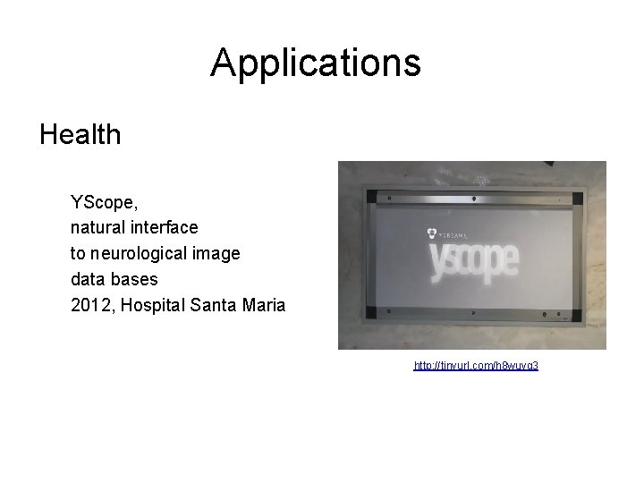 Applications Health YScope, natural interface to neurological image data bases 2012, Hospital Santa Maria