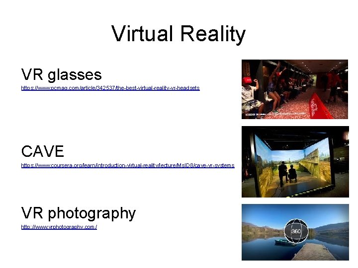 Virtual Reality VR glasses https: //www. pcmag. com/article/342537/the-best-virtual-reality-vr-headsets CAVE https: //www. coursera. org/learn/introduction-virtual-reality/lecture/Ms. ID